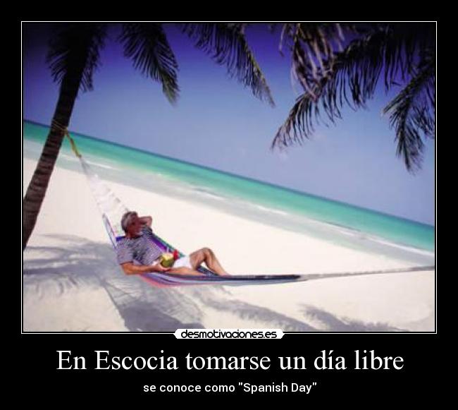 En Escocia tomarse un día libre - se conoce como Spanish Day