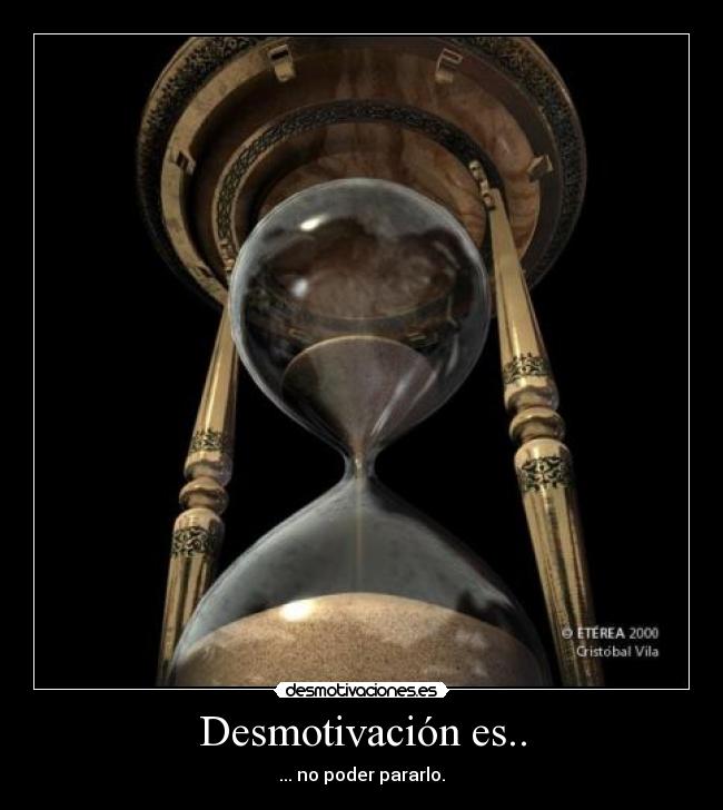 Desmotivación es.. - ... no poder pararlo.