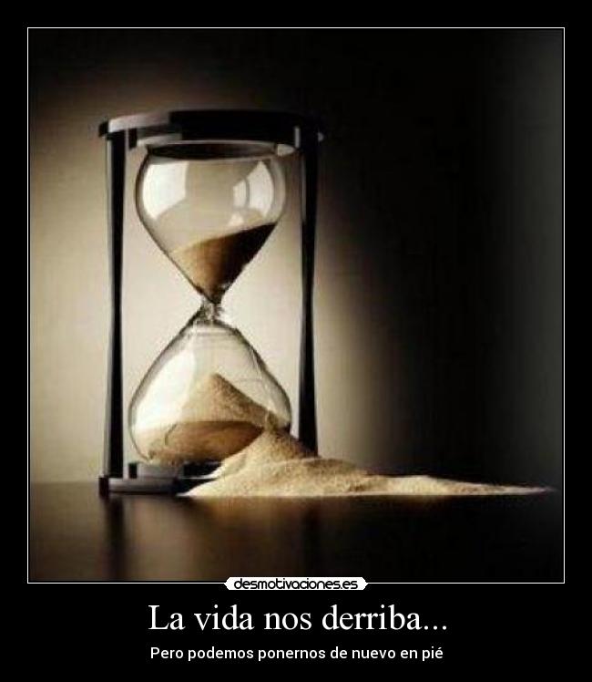 La vida nos derriba... -