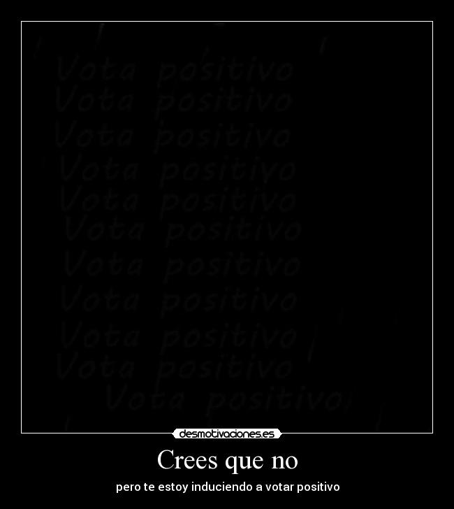 Crees que no -