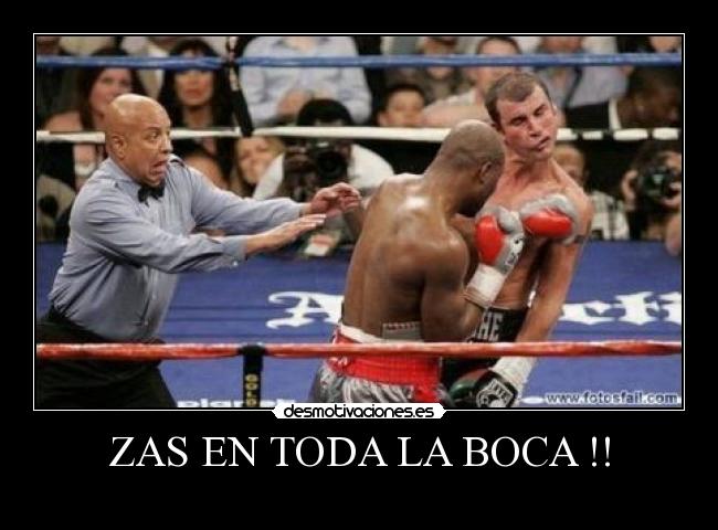 ZAS EN TODA LA BOCA !! -