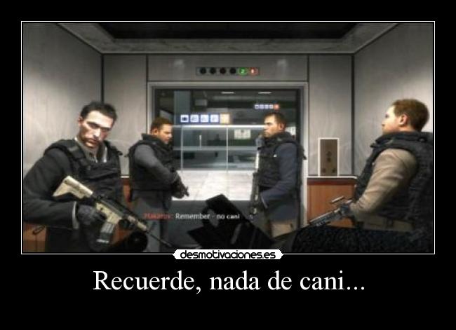 Recuerde, nada de cani... -