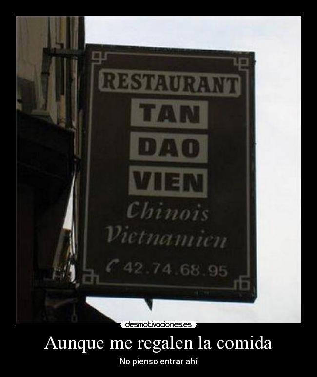 Aunque me regalen la comida -