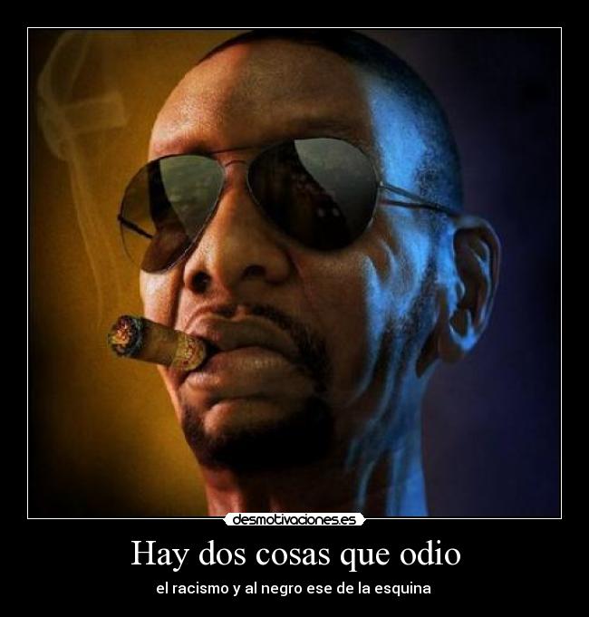 Hay dos cosas que odio -