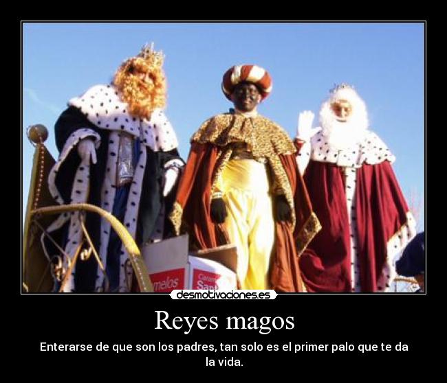 Reyes magos - Enterarse de que son los padres, tan solo es el primer palo que te da la vida.