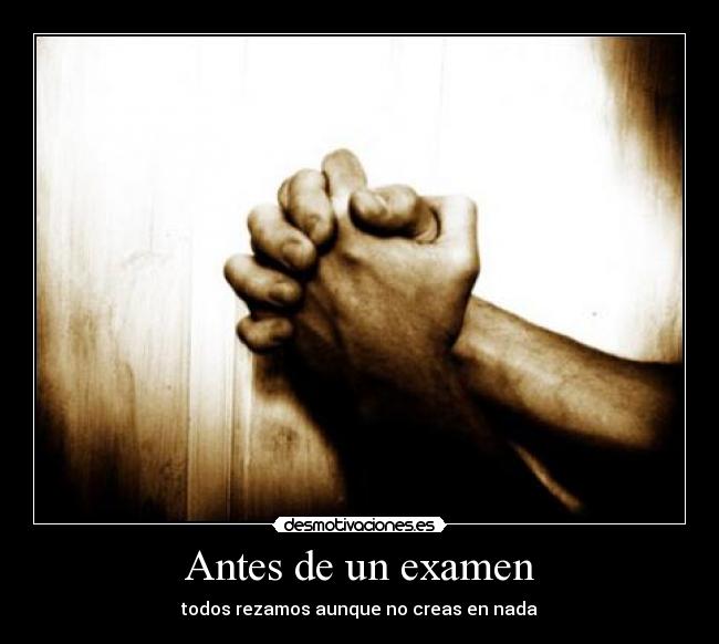 Antes de un examen - todos rezamos aunque no creas en nada