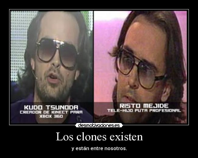 Los clones existen - y están entre nosotros.