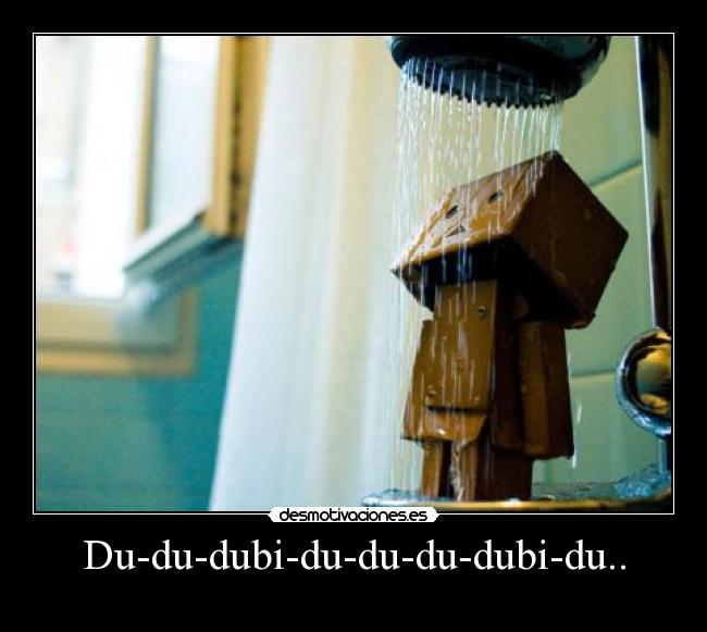 Du-du-dubi-du-du-du-dubi-du.. -