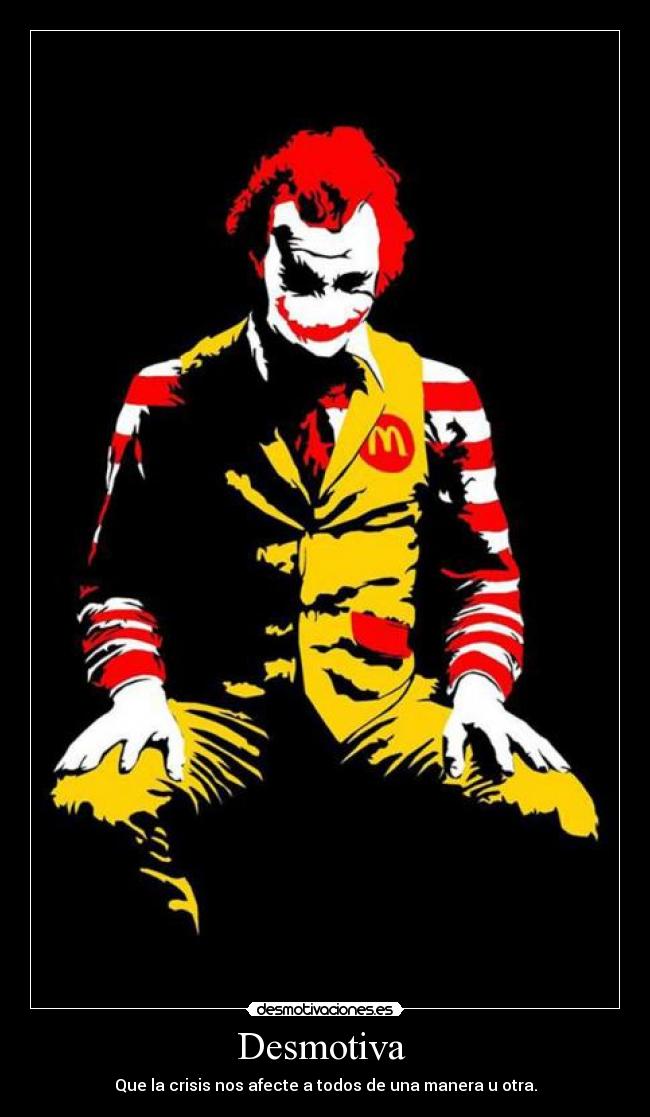 Desmotiva - Que la crisis nos afecte a todos de una manera u otra.