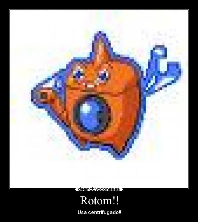 Rotom!! - Usa centrifugado!!