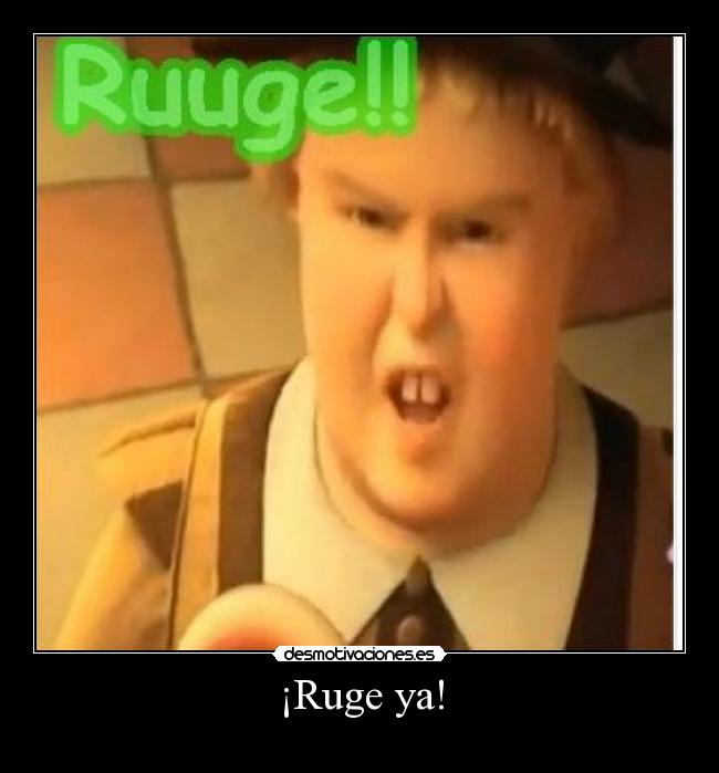 ¡Ruge ya! -