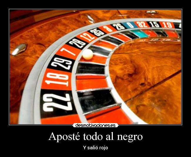 Aposté todo al negro -