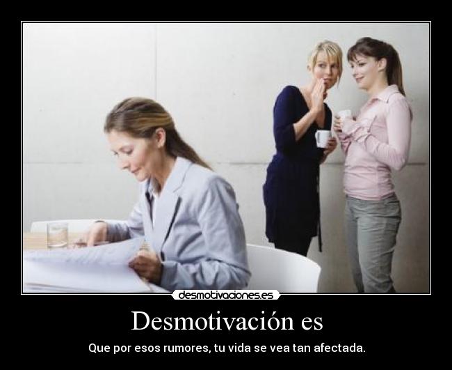 carteles desmotivacion rumores vida desmotivaciones