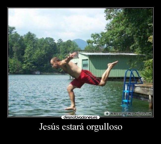 Jesús estará orgulloso -