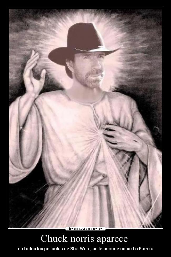Chuck norris aparece  - en todas las peliculas de Star Wars, se le conoce como La Fuerza