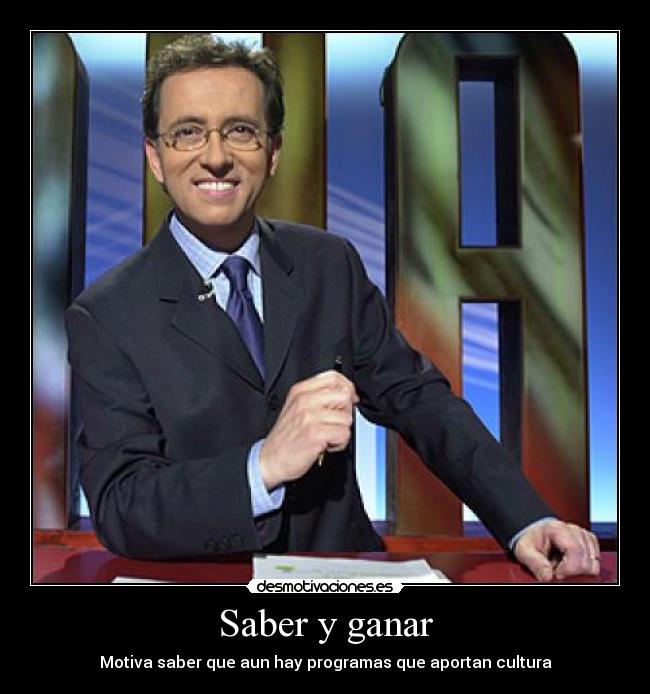 Saber y ganar - Motiva saber que aun hay programas que aportan cultura