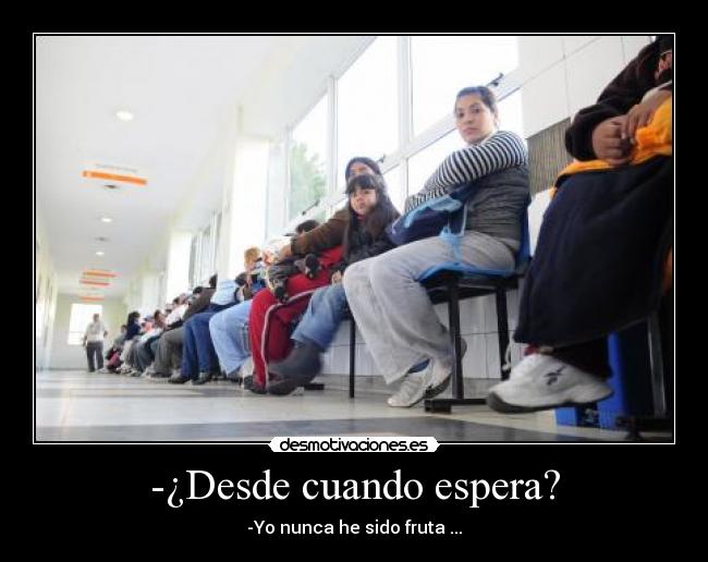 -¿Desde cuando espera? - 