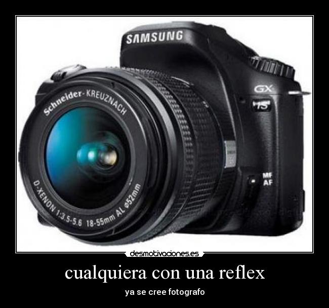cualquiera con una reflex - ya se cree fotografo