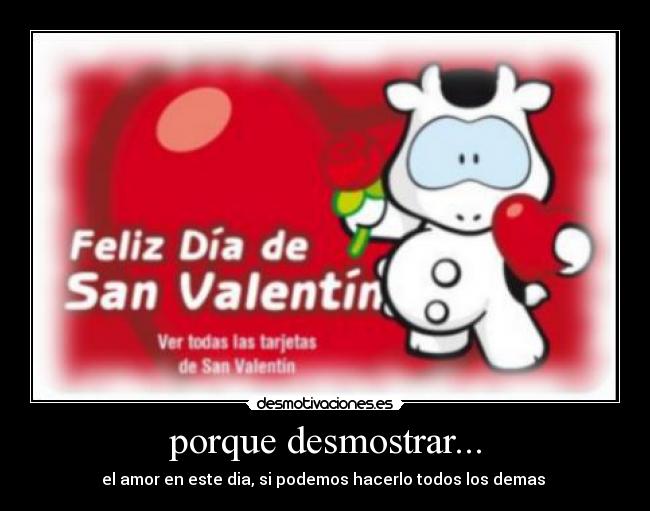 porque desmostrar... - el amor en este dia, si podemos hacerlo todos los demas 