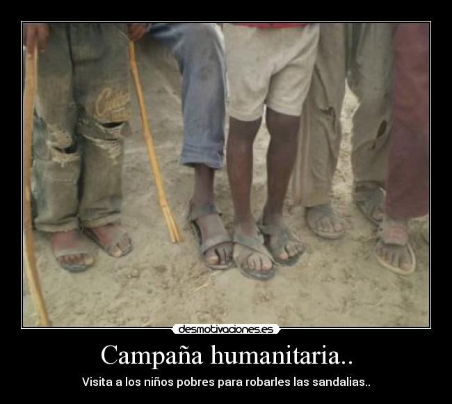 Campaña humanitaria.. - Visita a los niños pobres para robarles las sandalias..