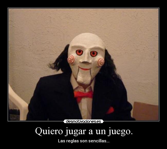 Quiero jugar a un juego. -