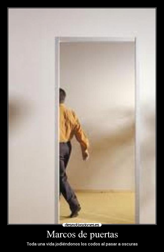 Marcos de puertas - Toda una vida jodiéndonos los codos al pasar a oscuras
