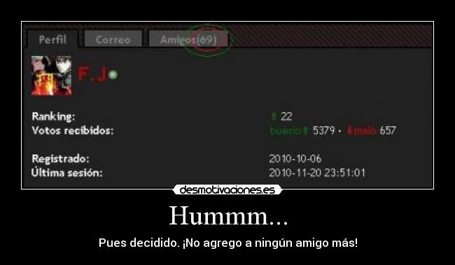 Hummm... - Pues decidido. ¡No agrego a ningún amigo más!