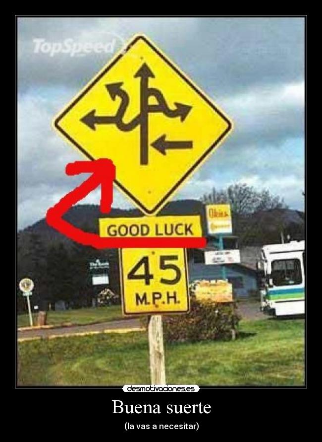 Buena suerte - (la vas a necesitar)
