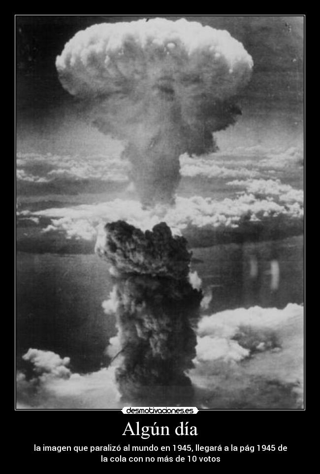 Algún día - la imagen que paralizó al mundo en 1945, llegará a la pág 1945 de
la cola con no más de 10 votos