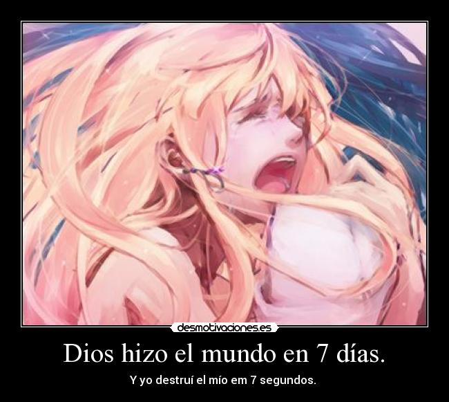Dios hizo el mundo en 7 días. -