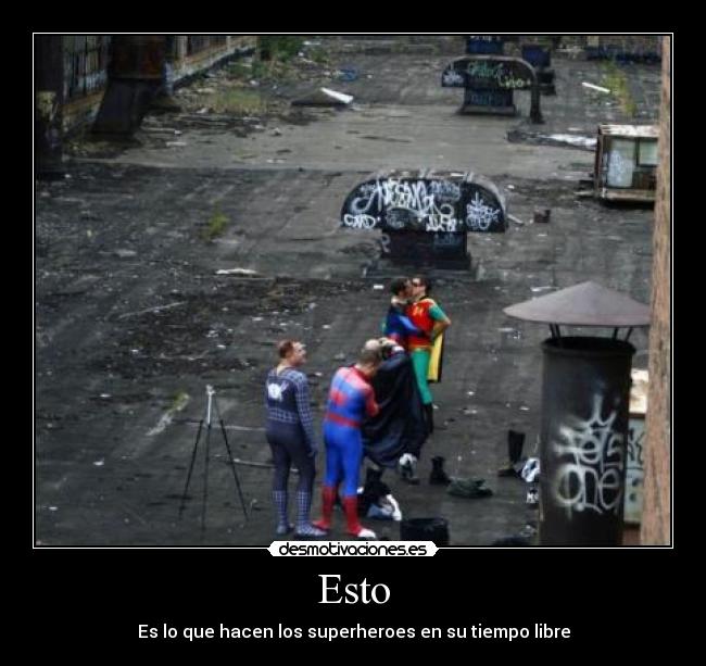 Esto - Es lo que hacen los superheroes en su tiempo libre