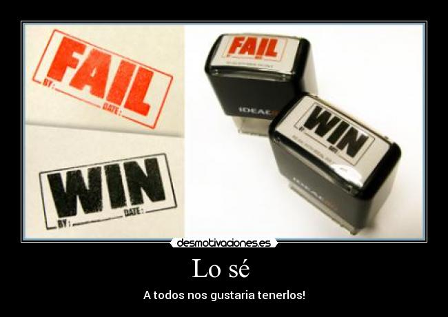Lo sé  - A todos nos gustaria tenerlos!