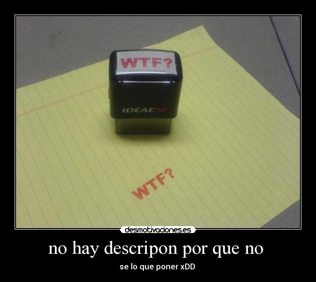no hay descripon por que no -