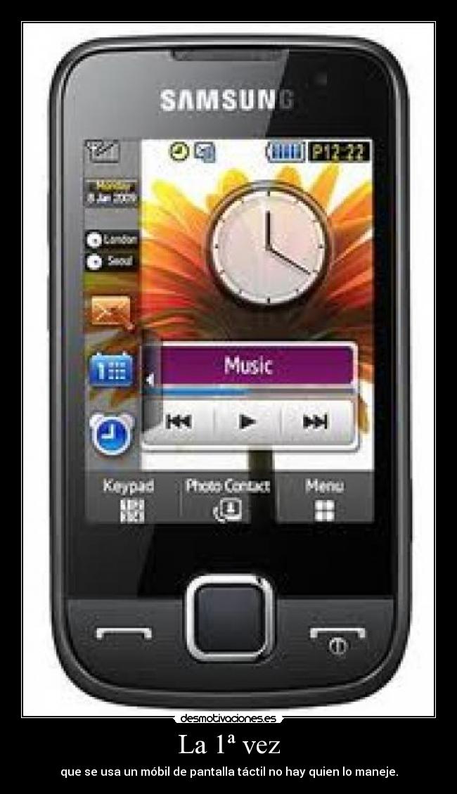 La 1ª vez - que se usa un móbil de pantalla táctil no hay quien lo maneje.