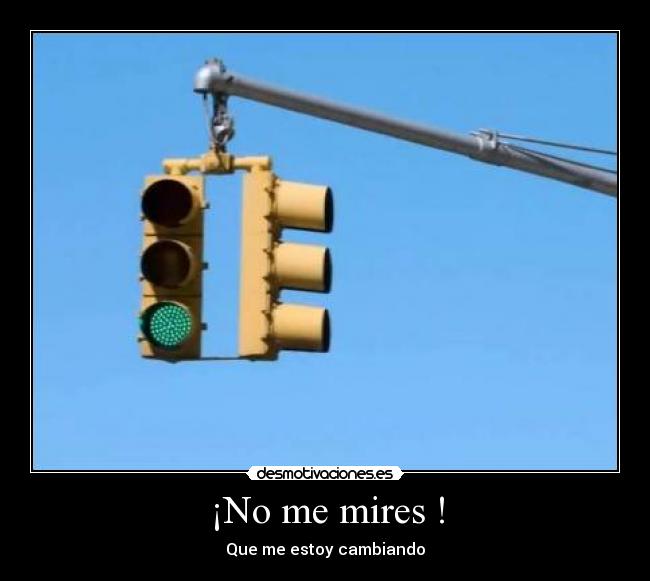 ¡No me mires ! -