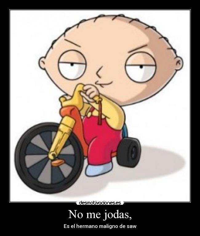 No me jodas, -