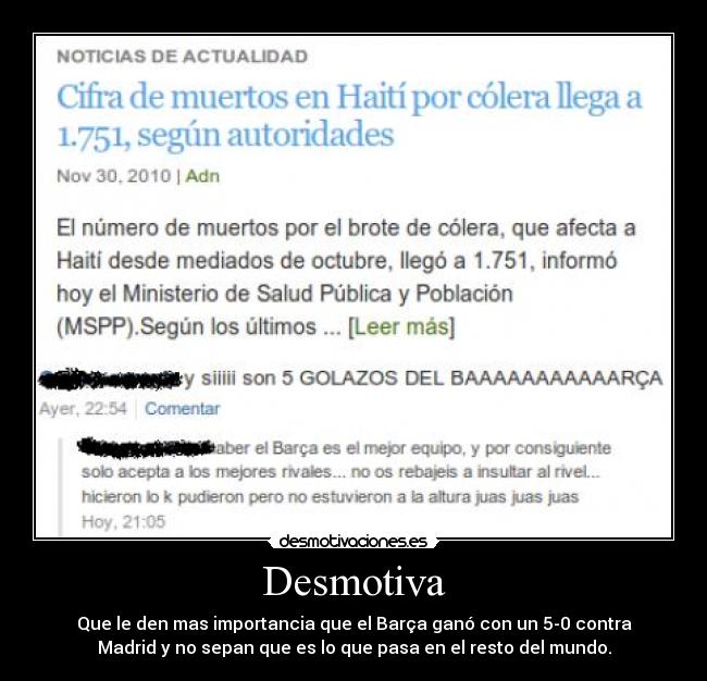 Desmotiva - Que le den mas importancia que el Barça ganó con un 5-0 contra
Madrid y no sepan que es lo que pasa en el resto del mundo.
