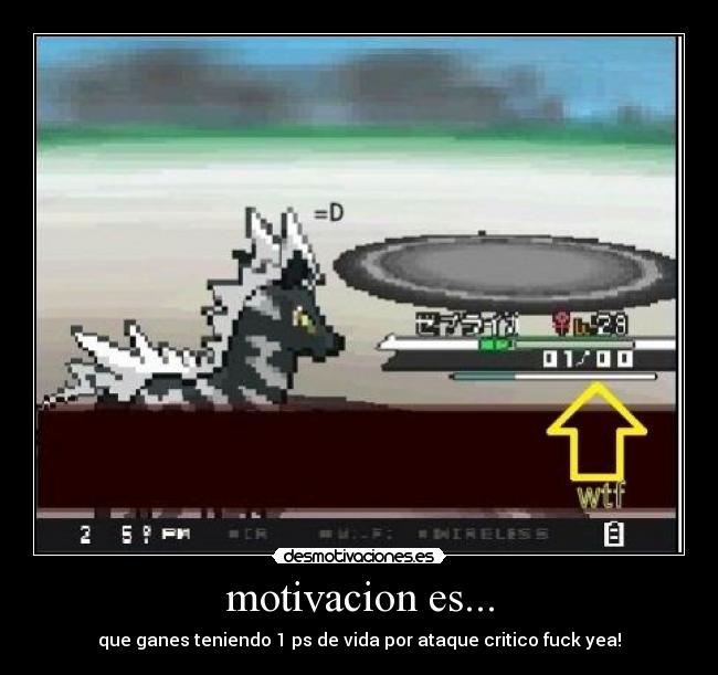 motivacion es... - que ganes teniendo 1 ps de vida por ataque critico fuck yea!