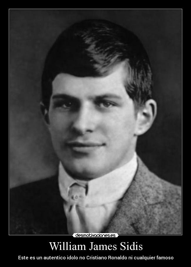William James Sidis - Este es un autentico idolo no Cristiano Ronaldo ni cualquier famoso