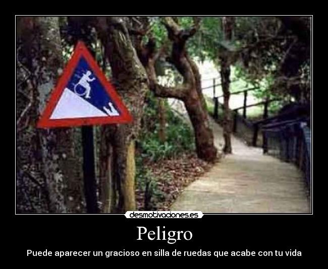 Peligro - Puede aparecer un gracioso en silla de ruedas que acabe con tu vida