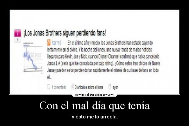 Con el mal día que tenía -