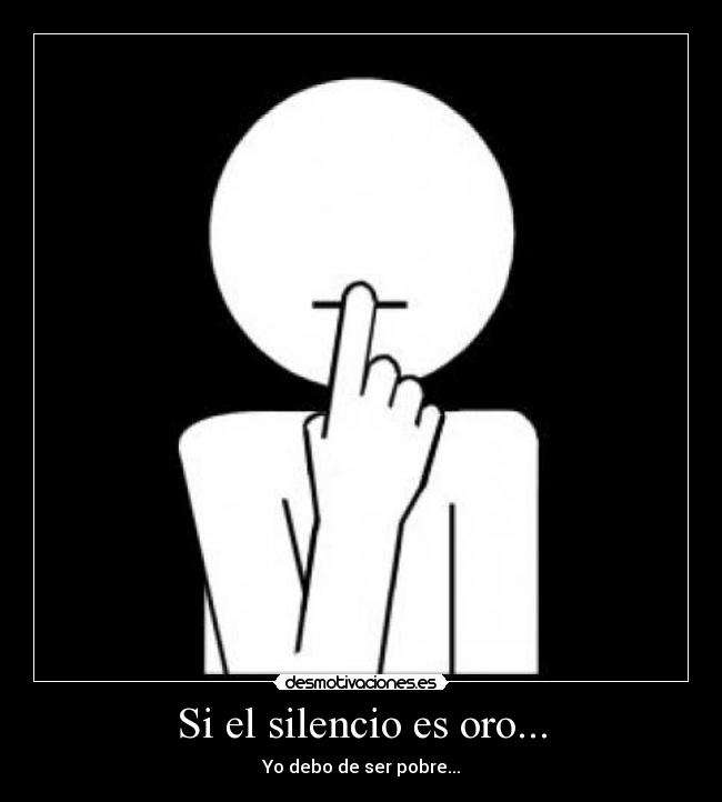 Si el silencio es oro... - 