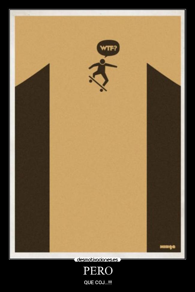 PERO - QUE COJ...!!!