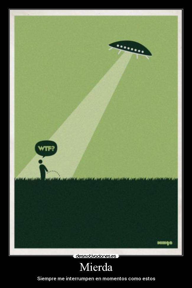 Mierda - Siempre me interrumpen en momentos como estos