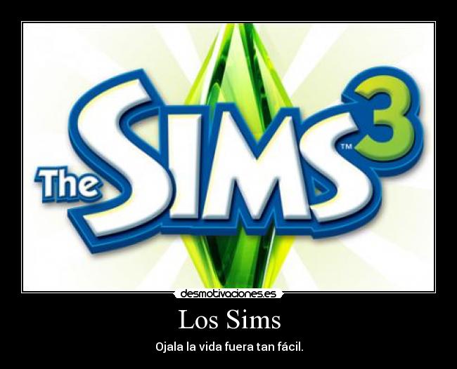Los Sims - Ojala la vida fuera tan fácil.