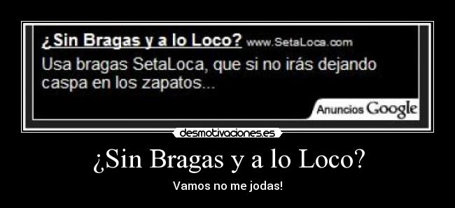 ¿Sin Bragas y a lo Loco? - Vamos no me jodas!