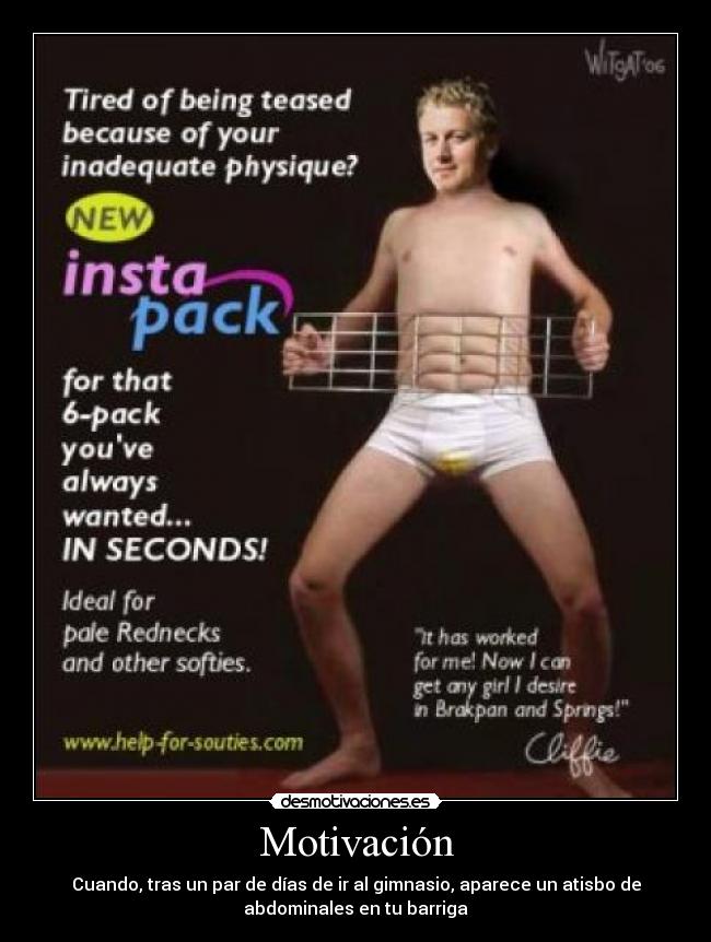 Motivación - Cuando, tras un par de días de ir al gimnasio, aparece un atisbo de
abdominales en tu barriga