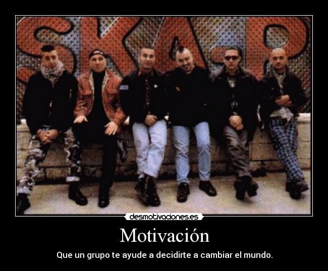 Motivación - Que un grupo te ayude a decidirte a cambiar el mundo.