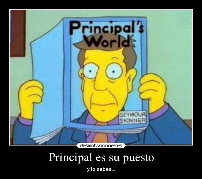 Principal es su puesto - y lo sabes...