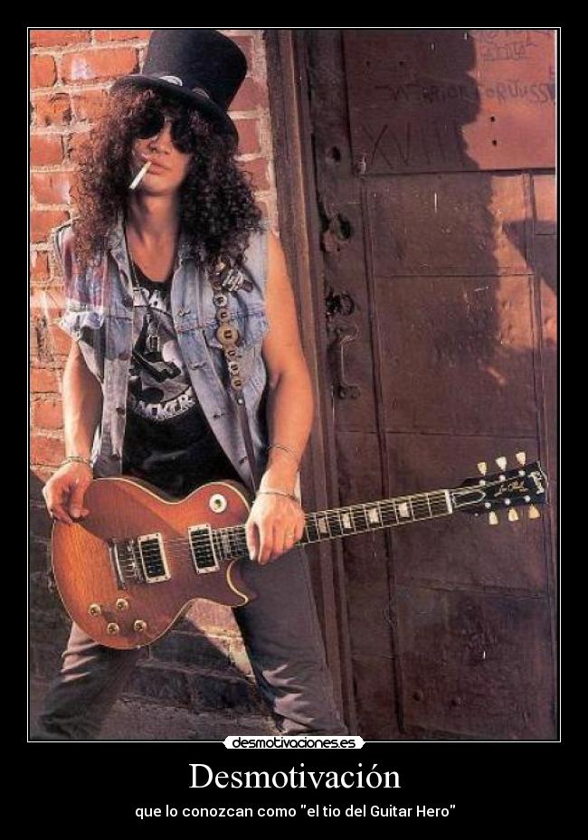 Desmotivación - que lo conozcan como el tio del Guitar Hero
